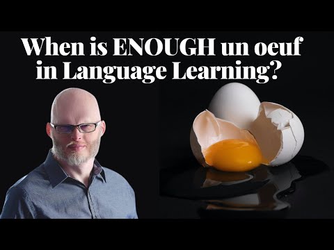 When is ENOUGH un oeuf in Language Learning?