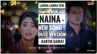 Lamha Lamha Teri Yaadon Mein Jage Naina - New Song || Dute Version - Kartik-Sairat _YRKKH_ Star Plus