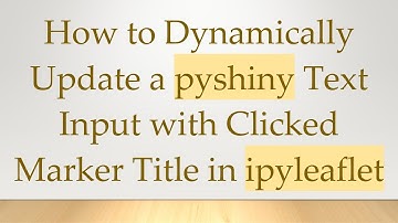 How to Dynamically Update a pyshiny Text Input with Clicked Marker Title in ipyleaflet