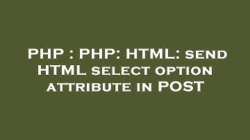 PHP : PHP: HTML: send HTML select option attribute in POST