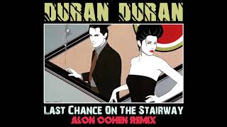 Duran Duran - Last Chance On The Stairway (Alon Cohen Remix)