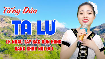Tiếng Đàn Ta Lư, Gửi Em Ở Cuối Sông Hồng - LK Nhạc Tây Bắc Rộn Ràng Vang Khắp Núi Đồi - Ngọc Khánh