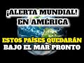 ¡Advierten! Que El Mar Inundará Estos Países Muy Pronto ¡Alerta América!