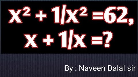 Find x + 1/x, if x²+ 1/x² = 62.  For class IX students