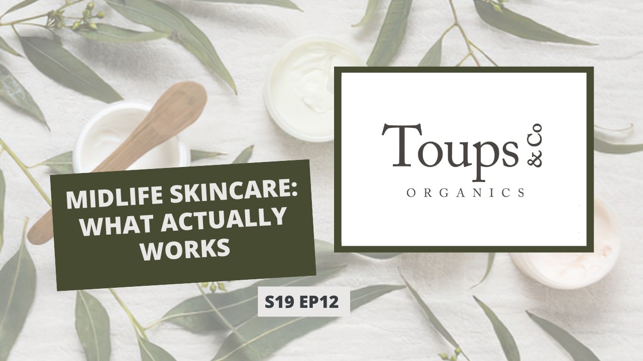 S19: E12: Midlife Skincare: What ACTUALLY Works