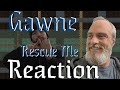 Gawne Rescue Me Reaction