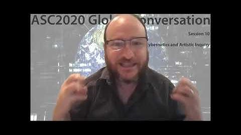 ASC2020-Session 10 - Cybernetics and Artistic Inquiry
