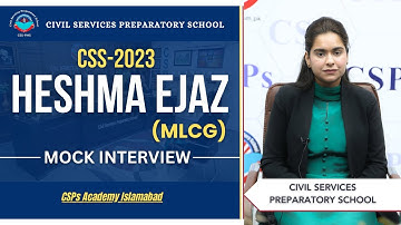 CSS 2023 Mock Interview | Heshma Ejaz (MLCG) | CSS Exam Preparation | CSPs Academy Islamabad