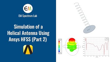 HFSS Tutorial - Simulation of a Helical Antenna (Part 2: Impedance Matching & Getting Results)