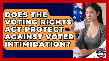 Does The Voting Rights Act Protect Against Voter Intimidation? - Election Central Channel