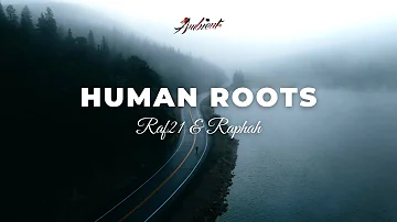 Raf21 & Raphah - Human Roots [atmospheric ambient drone]