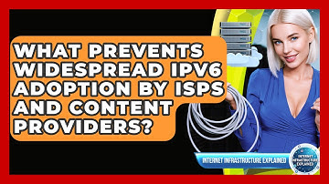 What Prevents Widespread IPv6 Adoption By ISPs And Content Providers?
