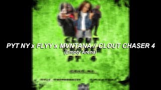 PYT NY x FLYY x MVNTANA // CLOUT CHASER 4 (Empty Arena)