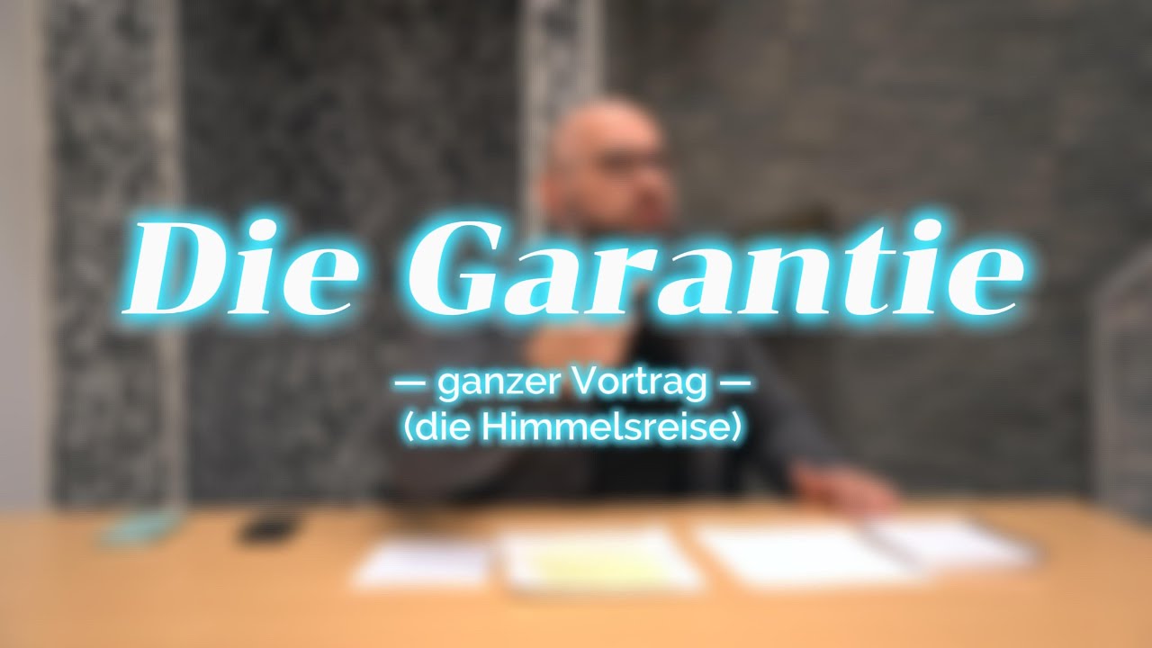 DIE GARANTIE - ganzer Vortrag zur Himmelsreise