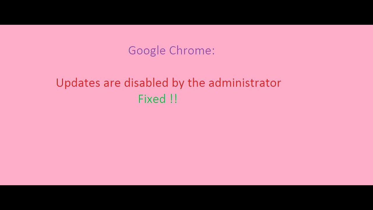 Google Chrome: Updates are disabled by the administrator Problem Fixed in simple way.
