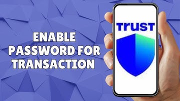 How to Enable Password for Transaction on Trust Wallet App