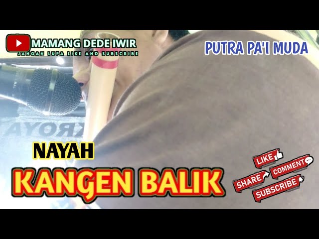 KANGEN BALIK ( NAYAH )  II PUTRA PA'I MUDA FT BOCAH PROXENYOL II LIMBANGAN INDRAMAYU class=