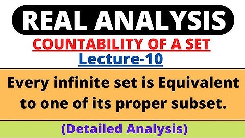 Lecture-10|Every infinite set is equivalent to one of its proper subset| Real Analysis