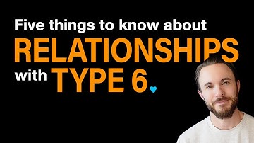 Relationships with Enneagram 6s