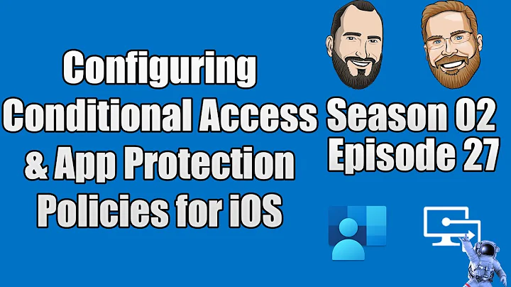 S02E27 - Configure Conditional Access & App Protection Policies for iOS in Microsoft Intune - (I.T)