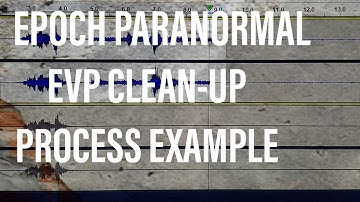 EVP Clean-Up and Editing Example