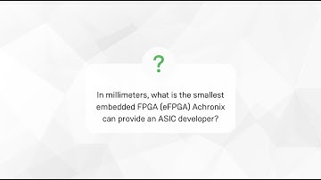 Q&A: The smallest eFPGA Achronix can provide an ASIC developer
