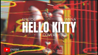 ANNA, Sillyelly - HELLO KITTY (Cover) | Eneide