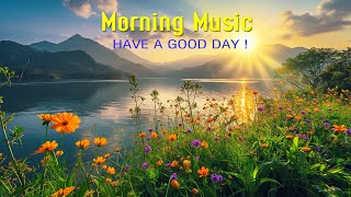 BEAUTIFUL MORNING MUSIC  Positive Feelings and Energy  Soft Morning Meditation Music For Wake Up