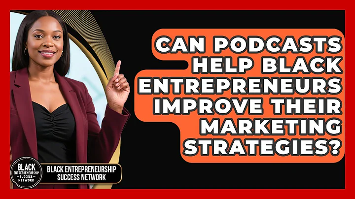 Can Podcasts Help Black Entrepreneurs Improve Their Marketing Strategies?