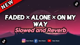 Faded × Alone × On My Way • Alan Walker & Ava Max • ( Slowed + Reverb )