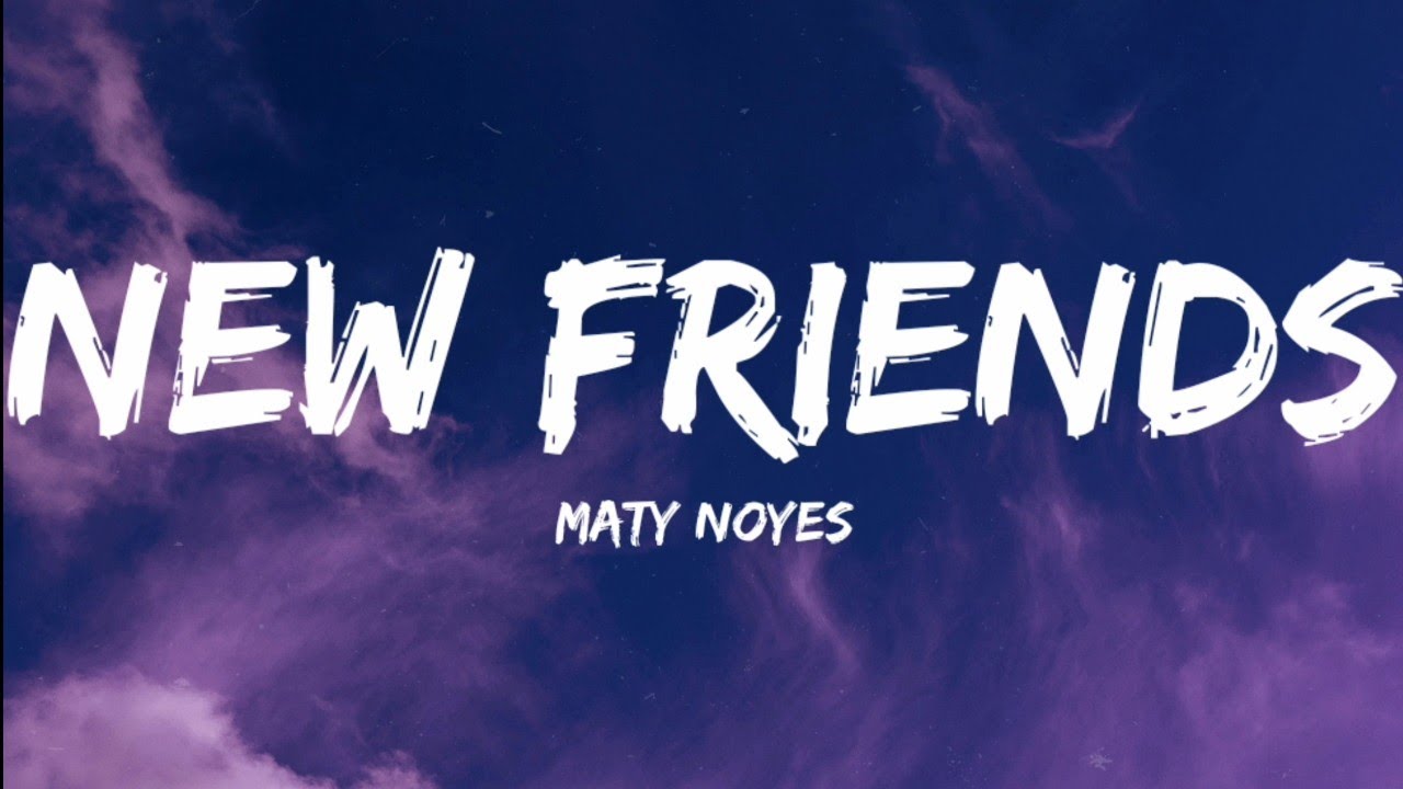 Maty Noyes-New Friends (Lyrics Video)