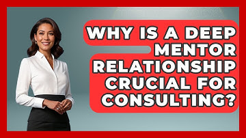 Why Is A Deep Mentor Relationship Crucial For Consulting? - Consulting Career Hub