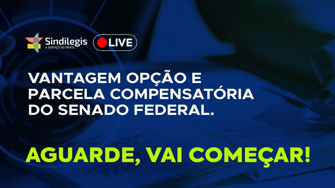 Sindilegis Live: Vantagem Opção e Parcela Compensatória do Senado Federal