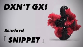 Scarlxrd | DXN’T GX!「 Extended Snippet 」