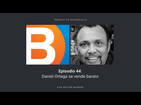 Episodio 44 del podcast de Bacanalnica, con Hector Mairena