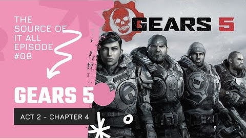 Gears 5: Act II - Chapter 4 Gameplay Walkthrough - The Source Of It All | Let