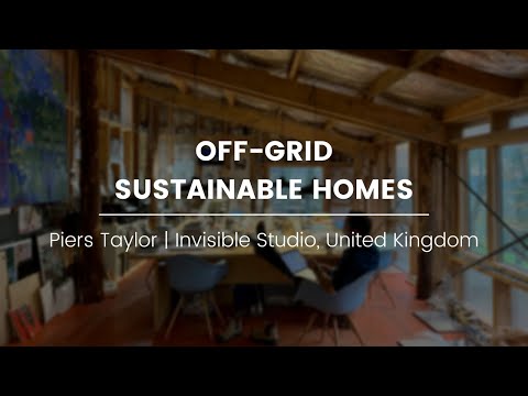 Going Off-Grid with Piers Taylor || Invisible Studio, United Kingdom