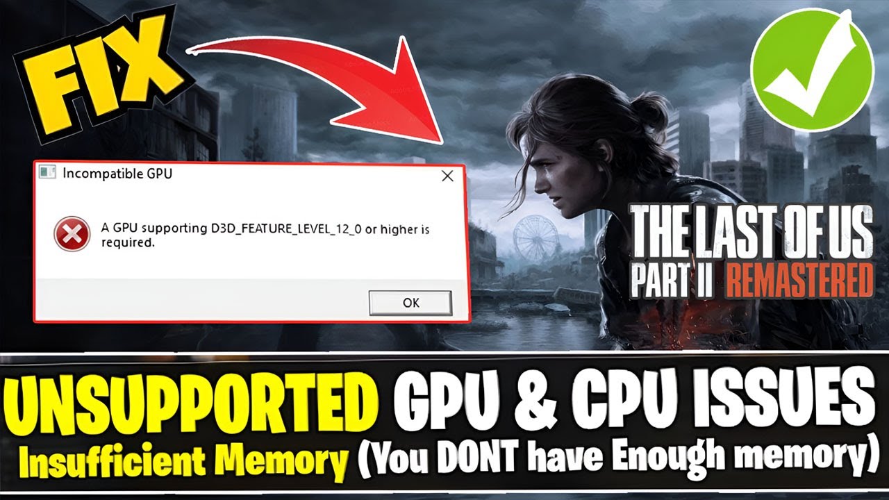 How to Fix the Last of us Part II A GPU supporting D3D feature level 12 or higher is required