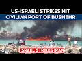 Iran Israel War | US-Israeli Strikes Target Civilian Port Of Bushehr In Iran