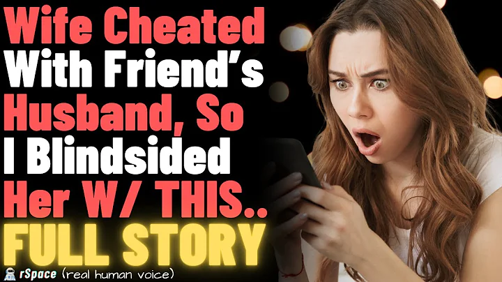 Wife Cheated With Her Best Friend’s Husband, So I Gifted Her Something "Unexpected" - FULL STORY - DayDayNews