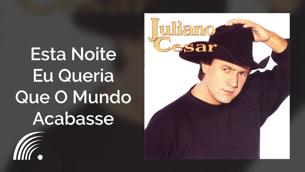 Juliano Cezar - Esta Noite Eu Queria Que O Mundo Acabasse - Se Entrega ...