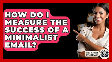 How Do I Measure The Success Of A Minimalist Email? - TheEmailToolbox.com