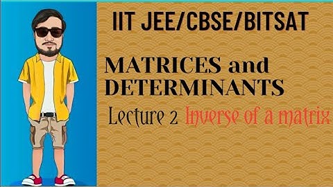 12.MATRICES AND DETERMINANTS IIT JEE MAINS AND ADVANCED BITSAT CBSE CLASS 12th
