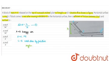 A block of mass m is released on the top of a smooth inclined plane of length x and inclination
