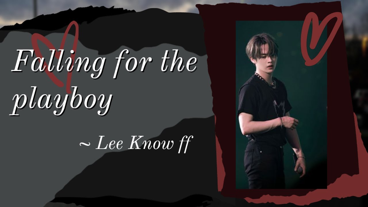 Falling for the playboy...| Lee Know ff ~ Read description ~