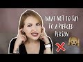 What NOT to Say to a Pierced Person