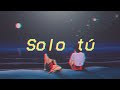 "Solo tú, y nadie más" Luis Miguel; Solo tú (Letra)