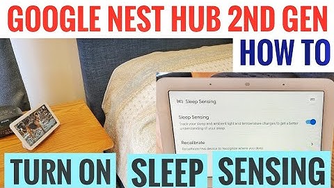 HOW TO TURN ON Sleep Sensing GOOGLE NEST HUB 2ND Gen Smart Home Display CALIBRATE