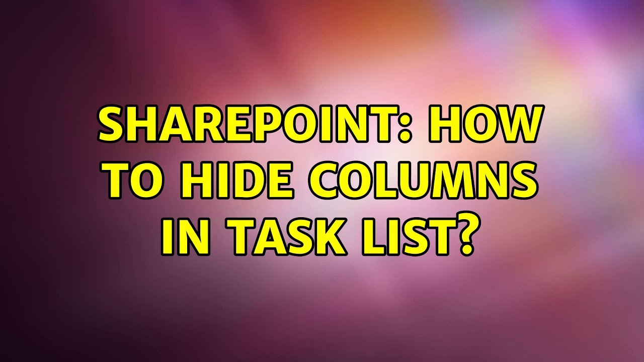 Sharepoint: How to hide columns in task list? (3 Solutions!!) - YouTube