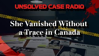 [🚨True Story] Ardeth Wood Case | Canada, 2003 – The Unsolved Disappearance